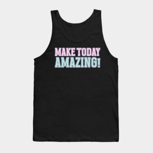 Make today Amazing Motivational Words Tank Top